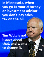 Minnesota governor Tim Walz  pitched once again for his wish for a lower sales tax rate, accompanied by an expansion of the sale tax to include financial planning and wealth management services. ''We're talking about lowering the sales tax for 80% of Minnesotans as we see it''. He offered examples of what he sees as inconsistencies in Minnesota law, like sales tax charged if you have someone trim your trees, but not if you have someone manage your money, or prepare your last will.
